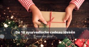 10 ayurvedische cadeau ideeën voor een pitta